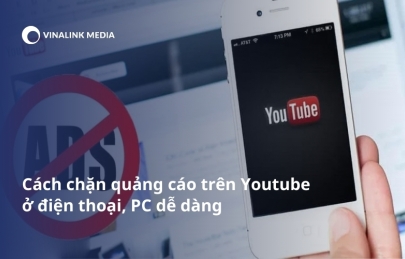 Cách chặn quảng cáo trên YouTube trên điện thoại và PC mới nhất